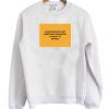 Always Believe That Something Wonderful is About To Happen Sweatshirt SN