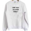 Are You Gluten Free Sweatshirt SN