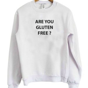 Are You Gluten Free Sweatshirt SN