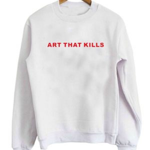 Art That Kills Sweatshirt SN