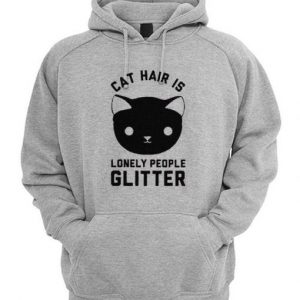 Cat Hair Is Lonely People Glitter Hoodie SN