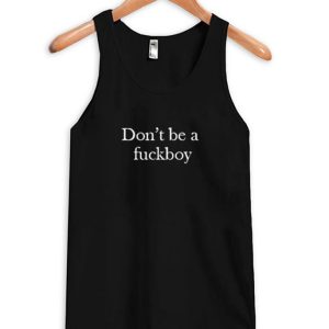 Dont Be a Fuckboy Tanktop SN