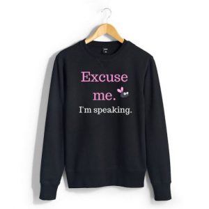 Excuse me I’m Speaking Sweatshirt SN