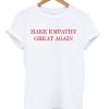 Make Empathy Great Again Anti Trump T-shirt SN