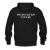 That Ain’t Got Nun 2 do With Me Hoodie Back SN