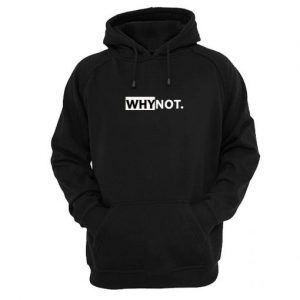 Why Not Hoodie SN