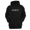 Why Not Me Hoodie SN