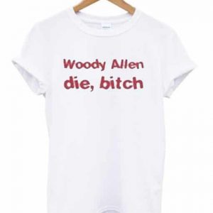 Woody Allen Die Bitch T-shirt SN