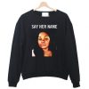 Breonna Taylor Say Her Name Sweatshirt SN