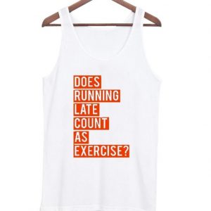 Does Running Late Count As Exercise Tank Top SN