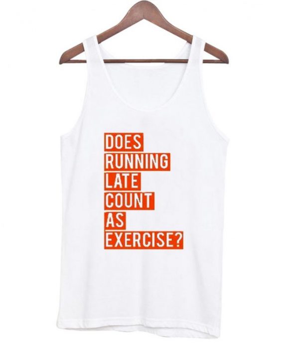 Does Running Late Count As Exercise Tank Top SN