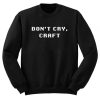 Don’t Cry Craft Sweatshirt SN