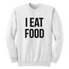 I Eat Food Sweatshirt SN