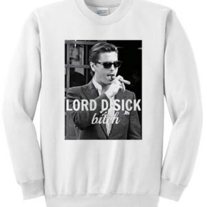 Lord Disick Bitch Sweatshirt SN