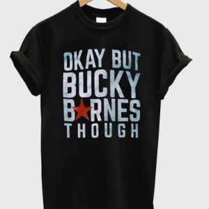 Okay but Bucky Barnes though T-Shirt SN