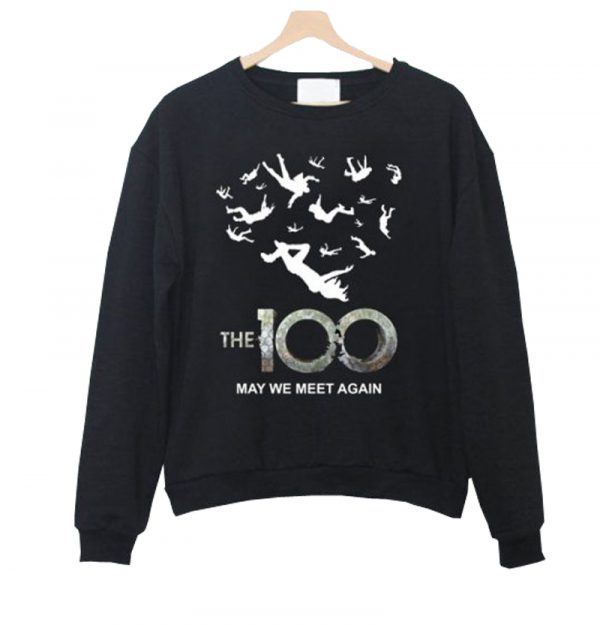 The 100 May We Meet Again Sweatshirt SN