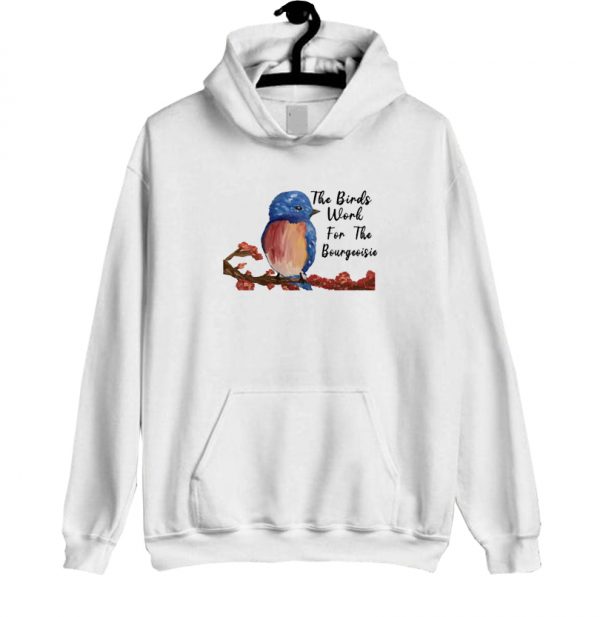 The Birds Work For The Bourgeoisie Hoodie SN