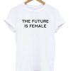 The Future Is Female T-shirt SN