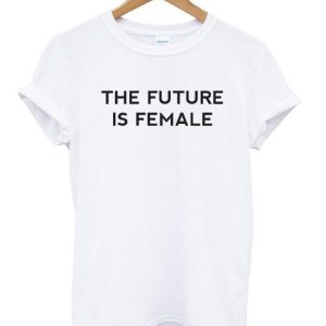 The Future Is Female T-shirt SN