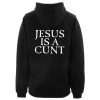 Vestal Masturbation Jesus Is a Cunt Hoodie Back SN