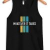 Whatever it take TankTop SN