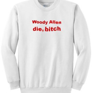 Woody Allen Die Bitch Sweatshirt SN