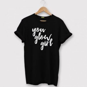 You Glow Girl T-Shirt SN