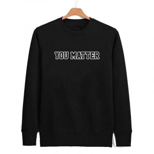 You Matter Sweatshirt SN