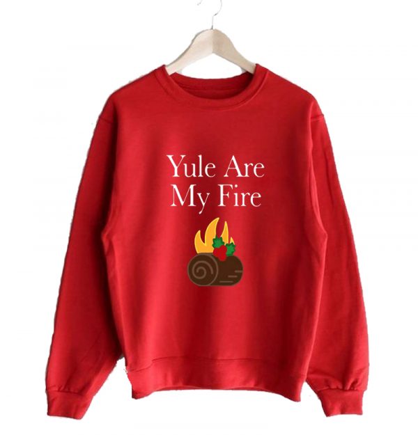 Yule are My Fire Sweatshirt SN