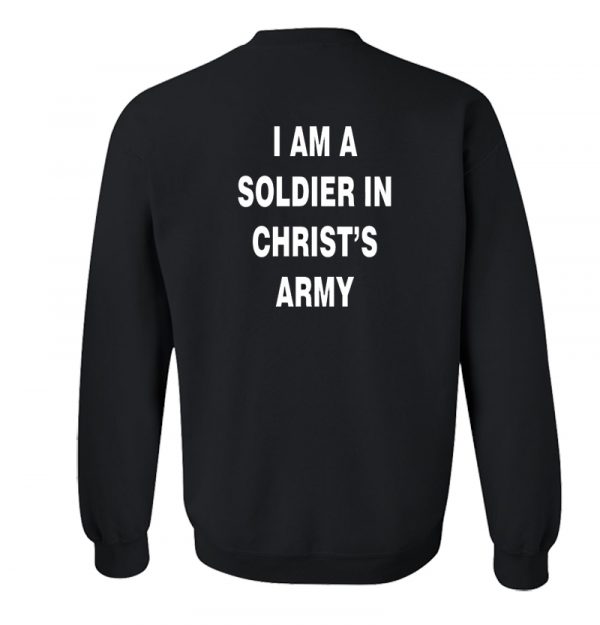 i am a soldier in christ’s army sweatshirt back SN
