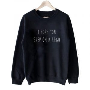 i hope you step on a lego Sweatshirt SN