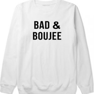 Bad And Boujee Sweatshirt SN