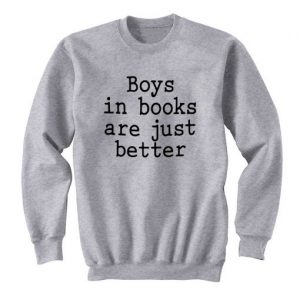 Boys In Books Are Just Better Sweatshirt SN