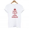 Calm And Love Khalid t-shirt SN