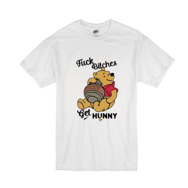 Fuck Bitches Get Honey Winnie The Pooh T-Shirt SN