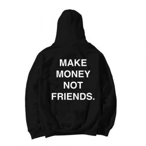 Make Money Not Friends Hoodie Back SN