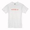 Mother Up T-Shirt SN