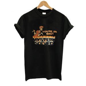 Scooby Doo You’re An Idiot Mystery Solved T-Shirt SN