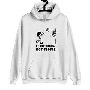 Shoot Hoops Not People Hoodie SN