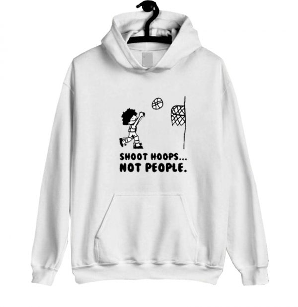 Shoot Hoops Not People Hoodie SN