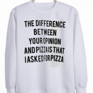 The Difference Between Your Opinion Sweatshirt SN