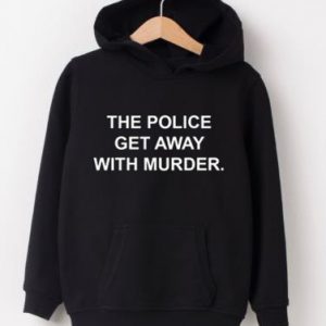 The Police Get Away With Murder Hoodie SN