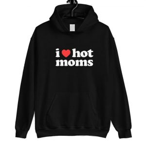 I Love Hot Moms Hoodie SN