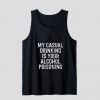 My Casual Drinking Is Your Alcohol Poisoning Tank Top SN