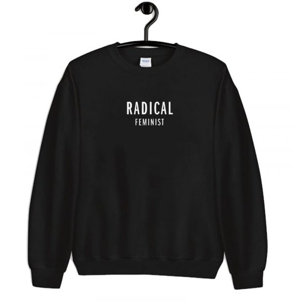 Radical Feminist sweatshirt SN