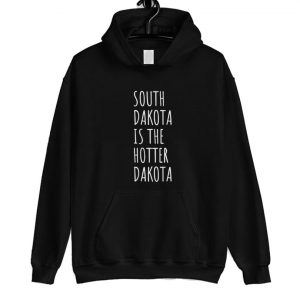 South Dakota Is The Hotter Dakota Hoodie SN