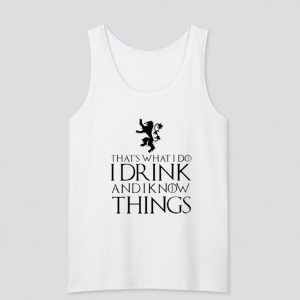 That’s What I do I Drink And I Know Things Lion tank top SN