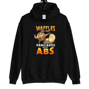 Waffles Are Just Like Pancakes With Abs Hoodie SN