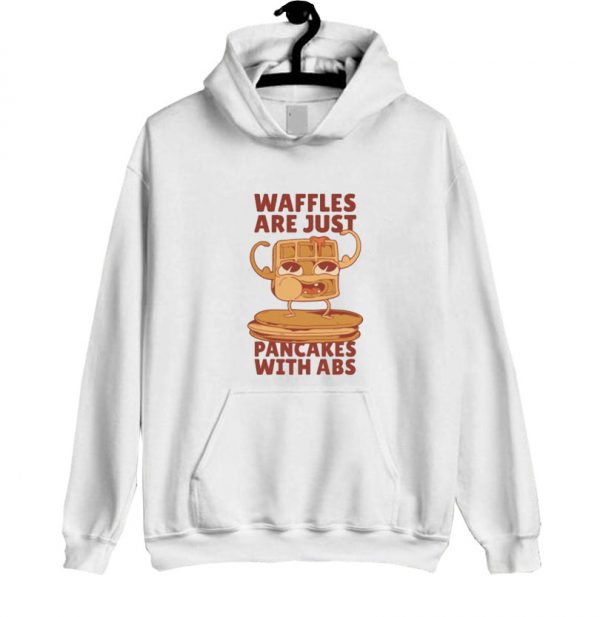 Waffles are just pancakes with abs Hoodie SN