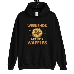 Weekends Are For Waffles Hoodie SN